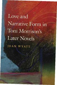 Love and Narrative Form in Toni Morrison’s Later Novels