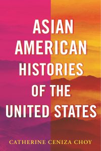 Asian American Histories of the United States, Catherine Ceniza Choy ’91