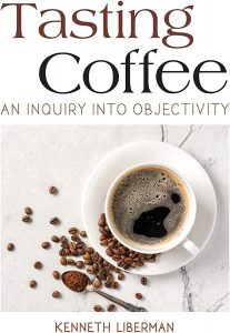 Tasting Coffee: An Inquiry into Objectivity, Kenneth Liberman ’70