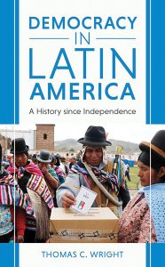 Democracy in Latin America: A History Since Independence, Thomas Wright ’63