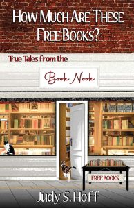 How Much Are These Free Books? True Tales from the Book Nook by Judy Schelling Hoff ’62