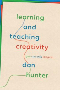Learning and Teaching Creativity by Dan Hunter ’75