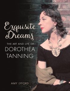 Exquisite Dreams: The Art and Life of Dorothea Tanning by Amy Lyford ’86