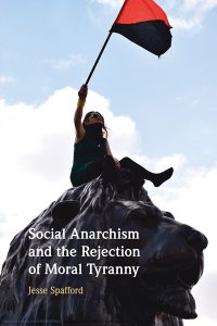 Social Anarchism and the Rejection of Moral Tyranny by Jesse Spafford ’12