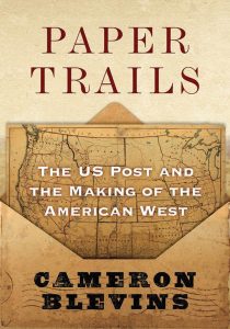 Paper Trails: The US Post and the Making of the American West