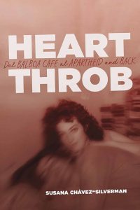 Heartthrob Del Balboa Cafe al Apartheid and Back By Susana Chávez-Silverman