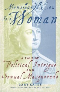 Monsieur d’Eon is a Woman: A Tale of Political Intrigue and Sexual Masquerade