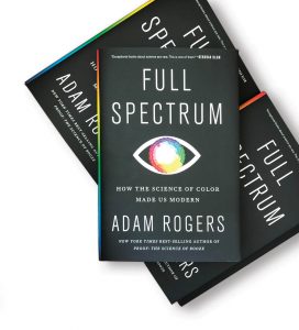 Full Spectrum: How the Science of Color Made Us Modern