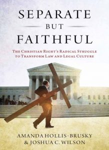 Separate but Faithful: The Christian Right’s Radical Struggle to Transform Law and Legal Culture