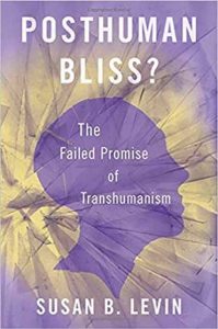 Posthuman Bliss? The Failed Promise of Transhumanism