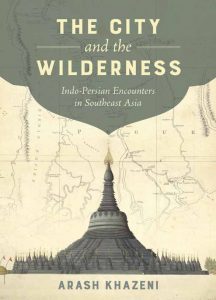 The City and the Wilderness Indo-Persian Encounters in Southeast Asia
